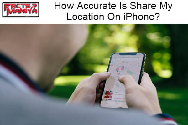 Accurate Is Share My Location On iPhone