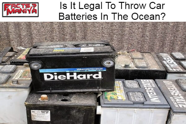 Legal To Throw Car Batteries In The Ocean