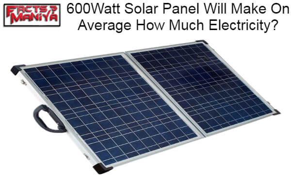 600Watt Solar Panel Will Make On Average How Much Electricity 1