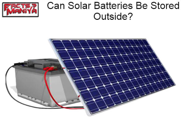 Can Solar Batteries Be Stored Outside 1